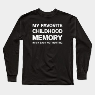 My Favorite Childhood Memory is My Back Not Hurting T-shirt Long Sleeve T-Shirt